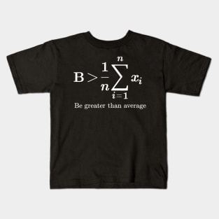 Be Greater Than Average Math Joke Funny Math Teacher Kids T-Shirt